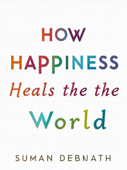 Title details for How Happiness Heals the World by SUMAN DEBNATH - Available